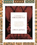 The Grammar of Ornament: A Visual Reference of Form and Colour in Architecture and the Decorative Arts - The complete and unabridged full-color edition