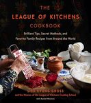 The League of Kitchens Cookbook: Brilliant Tips, Secret Methods & Favorite Family Recipes from Around the World – Master Authentic Cooking and Cultural Traditions