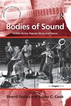 Bodies of Sound: Studies Across Popular Music and Dance (Ashgate Popular and Folk Music Series)