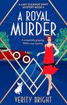 A Royal Murder: A completely gripping 1920s cozy mystery (A Lady Eleanor Swift Mystery Book 9)