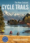 New Zealand Cycle Trails: A Guide to New Zealand's Great Rides