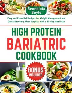 High Protein Bariatric Cookbook: Easy and Essential Recipes for Weight Management and Quick Recovery After Surgery, with a 30-day Meal Plan