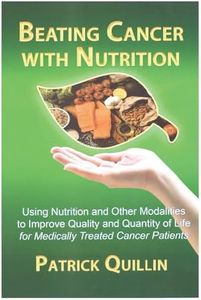 Beating Cancer with Nutrition, book with CD: Optimal Nutrition Can Improve the Outcome in Medically-Treated Cancer Patients