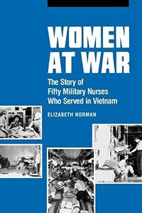 Women at War: The Story of Fifty Military Nurses Who Served in Vietnam (Studies in Health, Illness, and Caregiving)