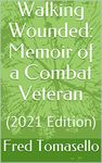 Walking Wounded: Memoir of a Combat Veteran: (2021 Edition)