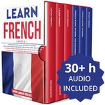 Learn French: 6 Books in 1: The Complete French Language Books Collection to Learn Starting from Zero, Have Fun and Become Fluent like a Native Speaker