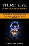 Third Eye Awakening: Third Eye Opening and Pineal Gland Activation Mastery (Meditation With Hypnosis Method to Open Your Third Eye)