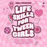 Life Skills for Tween Girls: A Glow