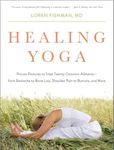 Healing Yoga – Proven Postures to Treat Twenty Common Ailments from Backache to Bone Loss, Shoulder Pain to Bunions, and More