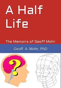 A Half Life: The Memoirs of Geoff Mohr