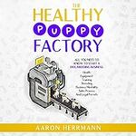 The Healthy Puppy Factory: All You 