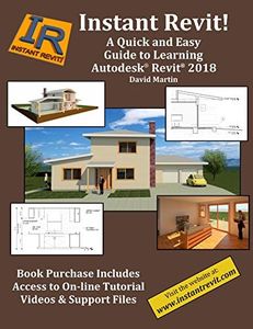 Instant Revit!: A Quick and Easy Guide to Learning Autodesk® Revit® 2018