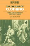 The Culture of Clothing: Dress and Fashion in the Ancien Régime (Past and Present Publications)