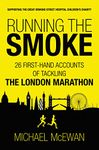 Running the Smoke: 26 First-Hand Accounts of Tackling the London Marathon