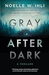 Gray After Dark: A Thriller