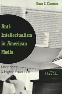 Anti-Intellectualism in American Media: Magazines & Higher Education: 11