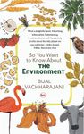 SO YOU WANT TO KNOW ABOUT THE ENVIRONMENT