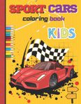 Sport Cars Coloring Book For Kids: Featuring 50 Fast & Fun Designs of Sports Car and Supercars, Relaxation Coloring Pages For kids | Luxury Supercars Coloring Book |