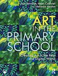 Art in the Primary School: Creating Art in the Real and Digital World