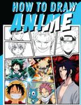 How to Draw Anime Characters: [New 2023 Editon] With 30+ Step-By-Step Tutorials for Beginners and All Fans. How to Draw Anime Characters For Kids ages 4-8,9-12 and Adults.