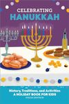 Celebrating Hanukkah: History, Traditions, and Activities – A Holiday Book for Kids (Holiday Books for Kids)