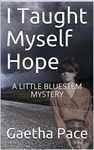 I Taught Myself Hope: A LITTLE BLUESTEM MYSTERY