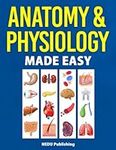 Anatomy & Physiology Made Easy: An Illustrated Study Guide for Students To Easily Learn Anatomy and Physiology