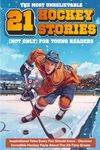 The Most Unbelievable Hockey Stories for Young Readers: 21 Inspirational Tales Every Fan Should Know - Discover Incredible Hockey Facts About The All-Time Greats - Hockey Book for Kids