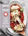 Comfort in an Instant: 75 Comfort Food Recipes for Your Pressure Cooker, Multicooker, and Instant Pot(r) a Cookbook