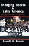 Changing Course in Latin America: Party Systems in the Neoliberal Era