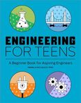 Engineering for Teens: A Beginner's Book for Aspiring Engineers