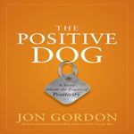 The Positive Dog: A Story About the