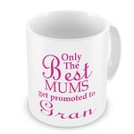 Only The Best Mums Get Promoted To Gran Novelty Gift Mug