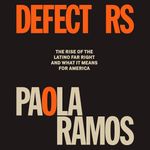 Defectors: The Rise of the Latino Far Right and What It Means for America