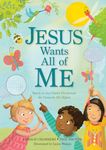 Jesus Wants All of Me: Based on the Classic Devotional My Utmost for His Highest