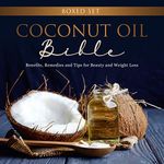 Coconut Oil Bible: (Boxed Set): Benefits, Remedies and Tips for Beauty and Weight Loss