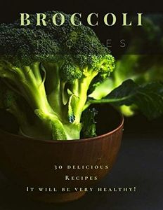 Broccoli Recipes: 30 delicious Recipes | It will be very healthy