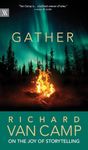 Gather: Richard Van Camp on the Joy of Storytelling