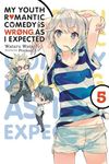 My Youth Romantic Comedy Is Wrong, As I Expected, Vol. 5 (light novel) (Volume 5) (My Youth Romantic Comedy Is Wrong, As I Expected, 5)