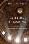 The Glory of Preaching: Participating in God's Transformation of the World