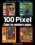 100 PIXEL Color By Numbers: Animals + Landscape + Pattern + Masterpiecies: Squares Coloring Book for Adults Relaxation and Stress Relief