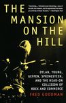 The Mansion on the Hill: Dylan, Young, Geffen, Springsteen, and the Head-on Collision of Rock and Commerce