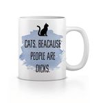 Cats Because People Are Dicks Mug, funny Cat Lover Gift, Present For Cat Person, Man Lady, Birthday Gift