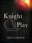 Knight and Play (The Lucien Knight Erotic Trilogy Book 1)