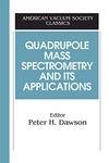 Quadrupole Mass Spectrometry and Its Applications (AVS Classics in Vacuum Science and Technology)