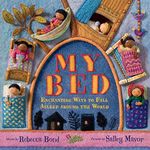 My Bed: Enchanting Ways to Fall Asleep Around the World – A Kirkus-Starred Picture Book with Hand-Stitched Illustrations for Children (Ages 4-7)