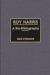 Roy Harris: A Bio-Bibliography: 40 (Bio-Bibliographies in Music)