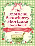 The Unofficial Strawberry Shortcake Cookbook: From Blueberry's Berry Versatile Muffins to Orange Blossom Layer Cake, 75 Recipes from the World of Strawberry Shortcake!