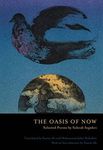 The Oasis of Now: Selected Poems (Lannan Translations Selection Series)