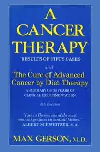 A Cancer Therapy: Results of Fifty Cases and the Cure of Advanced Cancer by Diet Therapy : A Summary of 30 Years of Clinical Experimentation